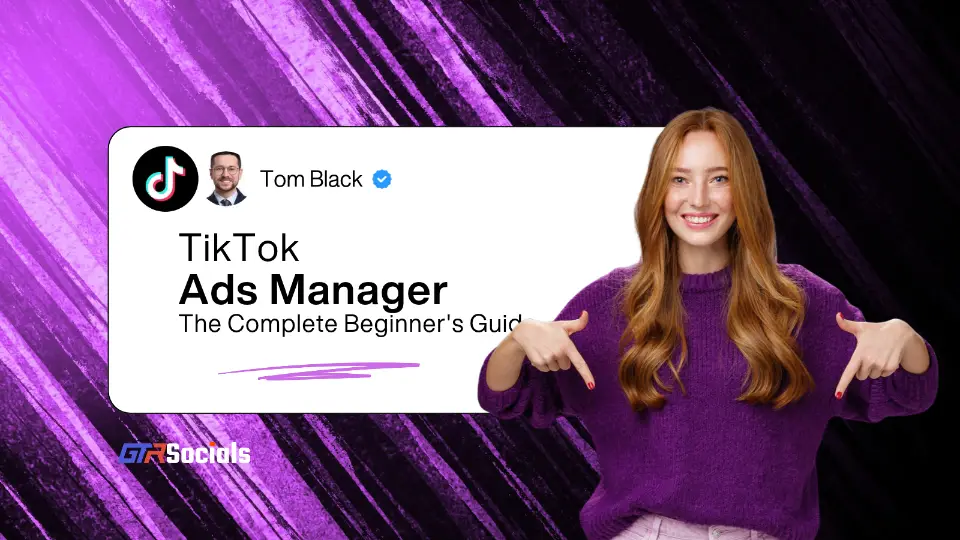 TikTok Ads Manager: The Complete Beginner's Guide for 2026